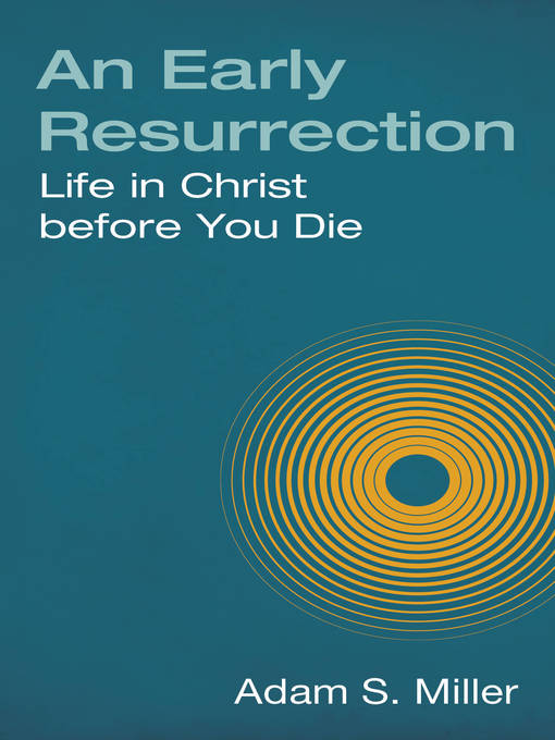 Title details for An Early Resurrection by Adam S. Miller - Available